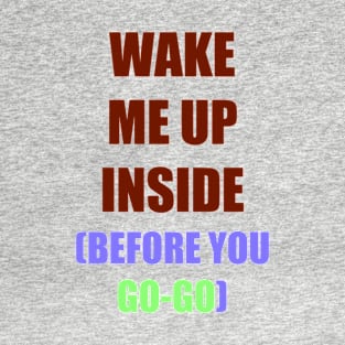 Wake me up inside T-Shirt